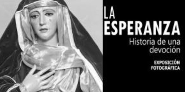 EXPOSICIÓN: “LA ESPERANZA. HISTORIA DE UNA DEVOCIÓN”