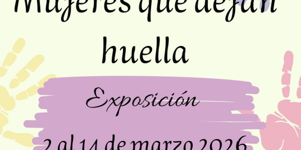 EXPOSICIÓN Y MURAL COLABORATIVO: "MUJERES QUE DEJAN HUELLA"