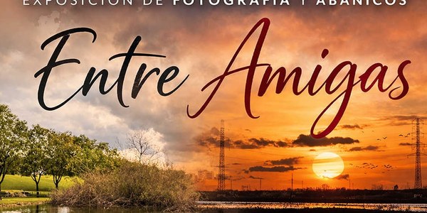 EXPOSICIÓN FOTOGRÁFICA Y ABANICOS: “ENTRE AMIGAS”