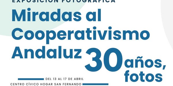 EXPOSICIÓN FOTOGRÁFICA: “MIRADAS AL COOPERATIVISMO ANDALUZ 30 AÑOS”