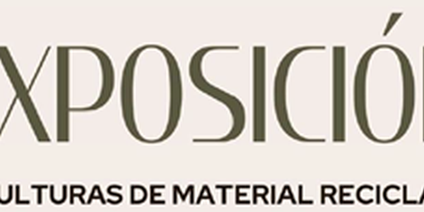 EXPOSICION ESCULTURAS DE MATERIAL RECICLADO