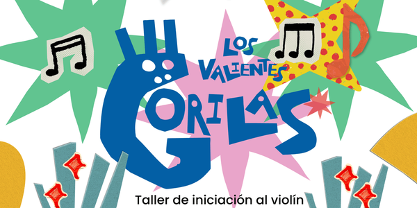 LOS VALIENTES GORILAS. TALLER DE INICIACIÓN AL VIOLÍN - Talleres Barenboim-Said