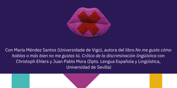 Nadie habla mal. Coloquio sobre discriminación lingüística con María Méndez Santos, autora de "No me gusta cómo hablas o más bien no me gustas tú. Crítica de la discriminación lingüística" con Christoph Ehlers y Juan Pablo Mora.