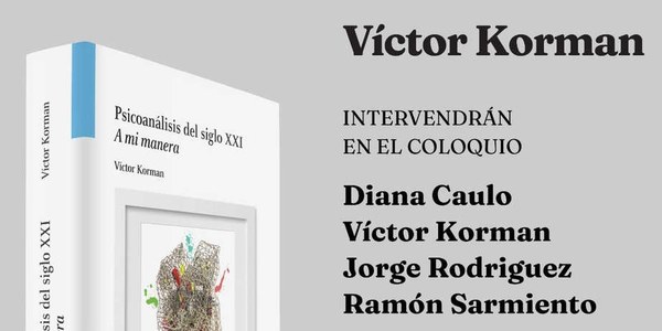 Presentación del libro de Víctor Korman: "Psicoanálisis del Siglo XXI. A mi manera."