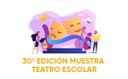 30º EDICIÓN MUESTRA TEATRO ESCOLAR